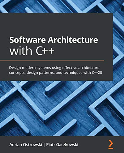 Software Architecture with C++: Design modern systems using effective architecture concepts, design patterns, and techniques with C++20 von Packt Publishing