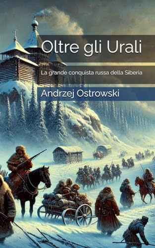 Oltre gli Urali: La grande conquista russa della Siberia von Independently published