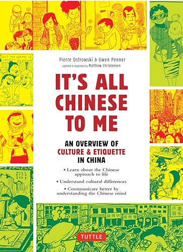 It's All Chinese to Me: An Overview of Culture & Etiquette in China (Tuttle Specials) It's All Chinese to Me: An Overview of Culture & Etiquette in China (Tuttle Specials)