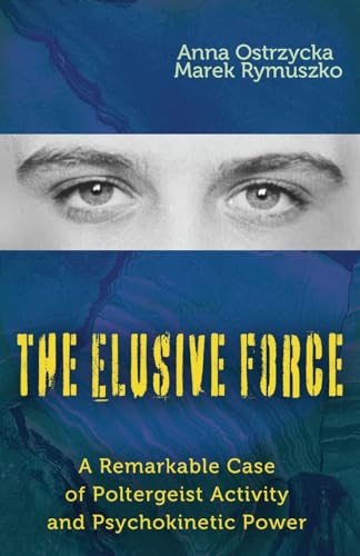 The Elusive Force: A Remarkable Case of Poltergeist Activity and Psychokinetic Power von Anomalist Books