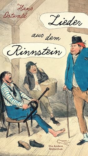 Lieder aus dem Rinnstein: Ediert von Heiner Boehncke und Hans Sarkowicz (Die Andere Bibliothek, Band 450)