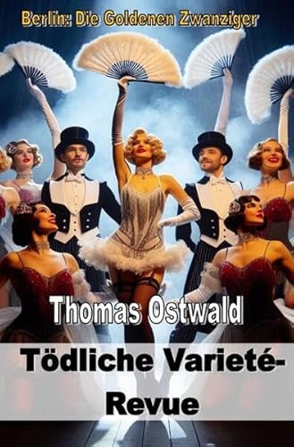 Berlin: Die Goldenen Zwanziger / Tödliche Varieté-Revue Berlin: Die Goldenen Zwanziger / Tödliche Varieté-Revue