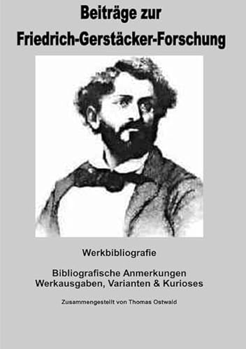 Bibliografische Anmerkungen Friedrich Gerstäcker: Werkausgaben, Varianten & Kurioses Bibliografische Anmerkungen Friedrich Gerstäcker: Werkausgaben, Varianten & Kurioses