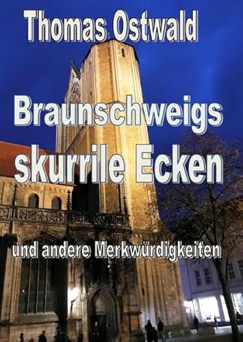 Braunschweigs skurrile Ecken und andere Merkwürdigkeiten Braunschweigs skurrile Ecken und andere Merkwürdigkeiten