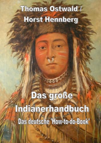 Das große Indianerhandbuch: Das deutsche 'How-to-do-Book": Das deutsche 'How-to-do-Book".DE Das große Indianerhandbuch: Das deutsche 'How-to-do-Book": Das deutsche 'How-to-do-Book".DE von epubli