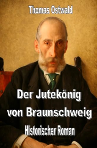 Der Jutekönig von Braunschweig: Historischer Roman