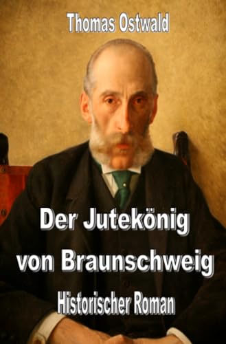Der Jutekönig von Braunschweig: Historischer Roman Der Jutekönig von Braunschweig: Historischer Roman