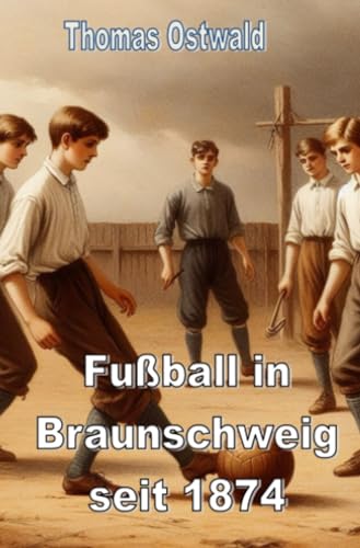 Fußball in Braunschweig seit 1874 - Konrad Koch: August Hermann, Konrad Koch – oder wie war das mit dem Fußball in Braunschweig? Fußball in Braunschweig seit 1874 - Konrad Koch: August Hermann, Konrad Koch – oder wie war das mit dem Fußball in Braunschweig? von epubli