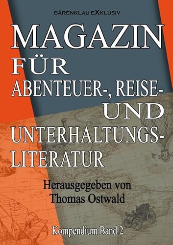 Magazin für Abenteuer-, Reise- und Unterhaltungsliteratur: Kompendium Band 2 Magazin für Abenteuer-, Reise- und Unterhaltungsliteratur: Kompendium Band 2 von epubli