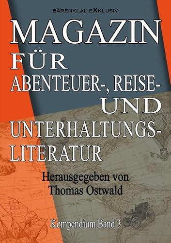 Magazin für Abenteuer-, Reise- und Unterhaltungsliteratur: Kompendium Band 3: DE Magazin für Abenteuer-, Reise- und Unterhaltungsliteratur: Kompendium Band 3: DE von epubli