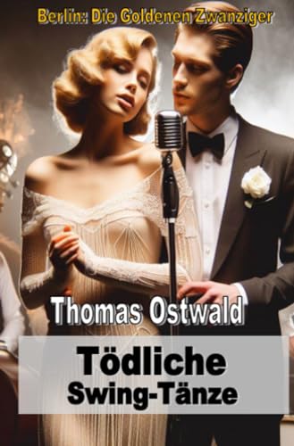 Tödliche Swing-Tänze: Berlin: Die Goldenen Zwanziger von epubli