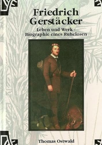 Werkausgabe - Liebhaberausgabe ungekürzte Ausgabe letzter Hand / Friedrich Gerstäcker - Leben und Werk: Biographie eines Ruhelosen