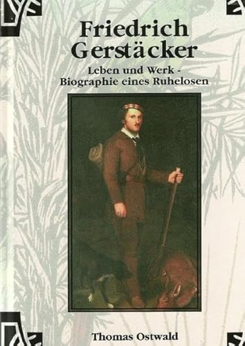Werkausgabe - Liebhaberausgabe ungekürzte Ausgabe letzter Hand / Friedrich Gerstäcker - Leben und Werk: Biographie eines Ruhelosen Werkausgabe - Liebhaberausgabe ungekürzte Ausgabe letzter Hand / Friedrich Gerstäcker - Leben und Werk: Biographie eines Ruhelosen