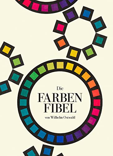 Die Farbenfibel: Von Wilhelm Ostwald