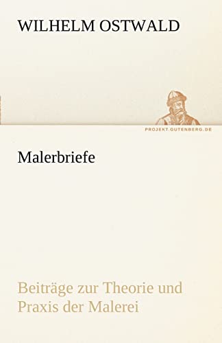 Malerbriefe: Beiträge zur Theorie und Praxis der Malerei (TREDITION CLASSICS)