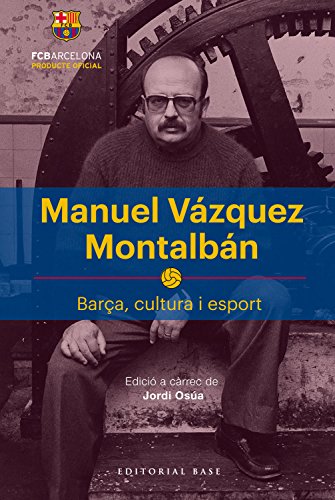 Manuel Vázquez Montalbán: Barça, cultura i esport (Base Esport, Band 4)