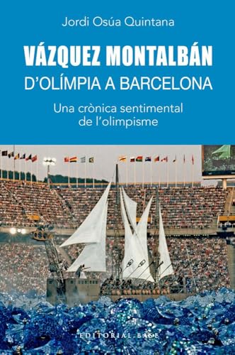 Vázquez Montalbán. D'Olímpia a Barcelona: Una crònica sentimental de l'olimpisme (Base Històrica, Band 209) von EDITORIAL BASE (CAT)