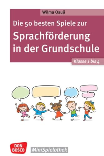 Die 50 besten Spiele zur Sprachförderung in der Grundschule. Klasse 1 bis 4: Abwechslungsreiche Gruppenspiele, um Wortschatz und Sprachentwicklung zu ... Schnell einsetzbar (Don Bosco MiniSpielothek)