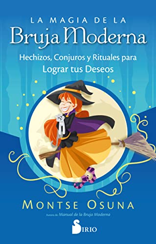 LA MAGIA DE LA BRUJA MODERNA: Hechizos, conjuros y rituales para lograr tus deseos