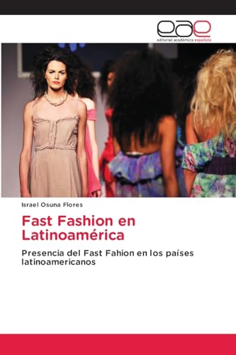 Fast Fashion en Latinoamérica: Presencia del Fast Fahion en los países latinoamericanos von Editorial Académica Española