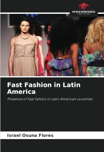 Fast Fashion in Latin America: Presence of Fast Fahion in Latin American countries von Our Knowledge Publishing