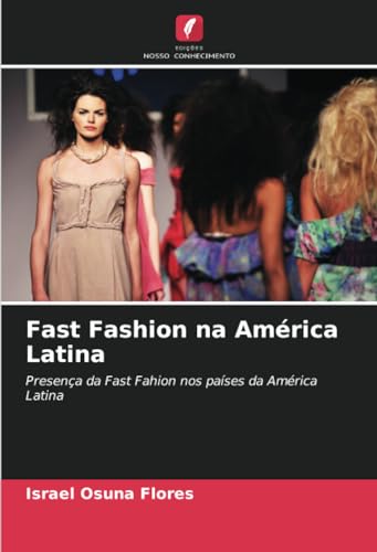 Fast Fashion na América Latina: Presença da Fast Fahion nos países da América Latina von Edições Nosso Conhecimento