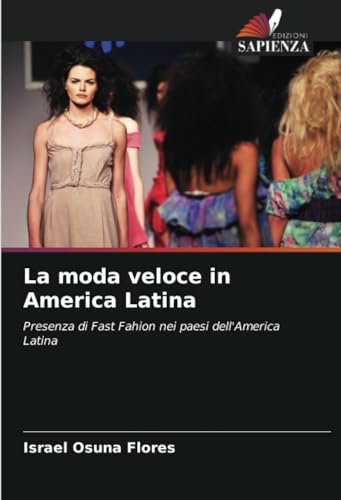 La moda veloce in America Latina: Presenza di Fast Fahion nei paesi dell'America Latina von Edizioni Sapienza