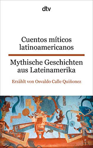 Cuentos míticos latinoamericanos Mythische Geschichten aus Lateinamerika: dtv zweisprachig für Einsteiger – Spanisch von dtv Verlagsgesellschaft