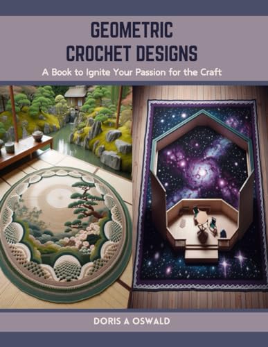 Geometric Crochet Designs: A Book to Ignite Your Passion for the Craft von Independently published