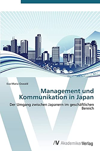 Management und Kommunikation in Japan: Der Umgang zwischen Japanern im geschäftlichen Bereich
