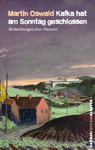 Kafka hat am Sonntag geschlossen: Beobachtungen eines Flaneurs (KrönerEditionKlöpfer) von Alfred Kröner Verlag