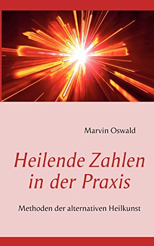 Heilende Zahlen in der Praxis: Methoden der alternativen Heilkunst