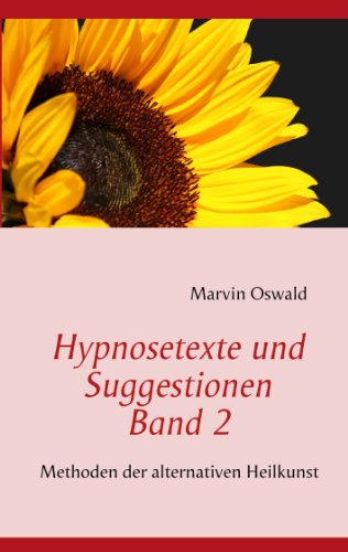 Hypnosetexte und Suggestionen. Band 2: Methoden der alternativen Heilkunst