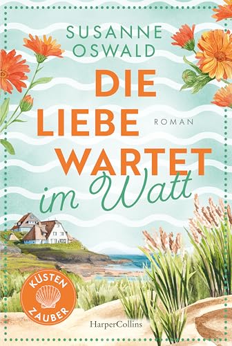 Die Liebe wartet im Watt: Roman | Zurück im Küstenstädtchen Kiekersum | Wunderbarer Strickwohlfühlroman inklusive Anleitungen von SPIEGEL-Bestsellerautorin Susanne Oswald (Küstenzauber, Band 2)