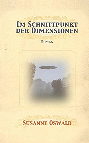 Im Schnittpunkt der Dimensionen: Roman von Susanne Oswald