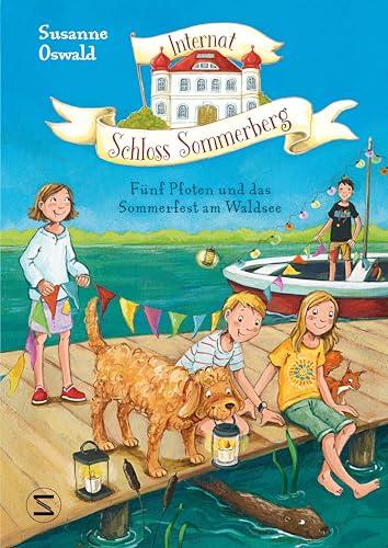 Internat Schloss Sommerberg - Fünf Pfoten und das Sommerfest am Waldsee: Der dritte Teil der idyllischen Internatsgeschichte voller neuer Geheimnisse von SPIEGEL-Bestsellerautorin Susanne Oswald Internat Schloss Sommerberg - Fünf Pfoten und das Sommerfest am Waldsee: Der dritte Teil der idyllischen Internatsgeschichte voller neuer Geheimnisse von SPIEGEL-Bestsellerautorin Susanne Oswald
