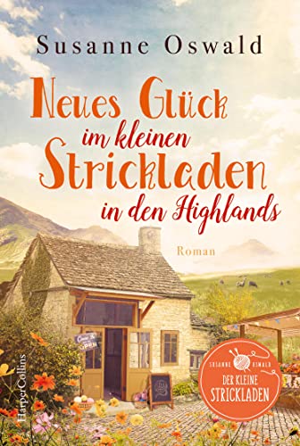 Neues Glück im kleinen Strickladen in den Highlands: Mit kreativen Strickanleitungen (Der kleine Strickladen, Band 3)