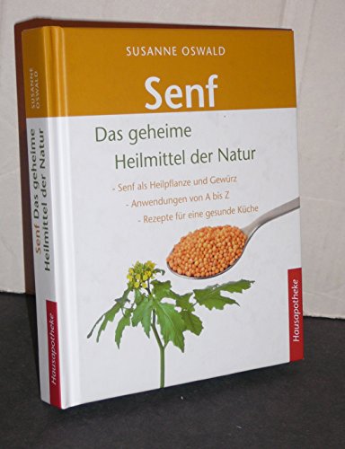 Senf - Das geheime Heilmittel der Natur: Senf als Heilpflanze und Gewürz - Anwendungen von A bis Z Senf - Das geheime Heilmittel der Natur: Senf als Heilpflanze und Gewürz - Anwendungen von A bis Z