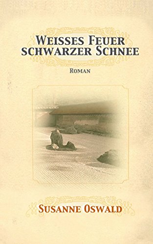 Weisses Feuer, schwarzer Schnee: Roman von Susanne Oswald