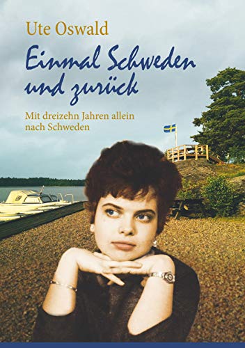 Einmal Schweden und zurück: Mit dreizehn Jahren allein nach Schweden