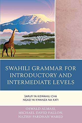 Swahili Grammar for Introductory and Intermediate Levels: Sarufi Ya Kiswahili Cha Ngazi Ya Kwanza Na Kati