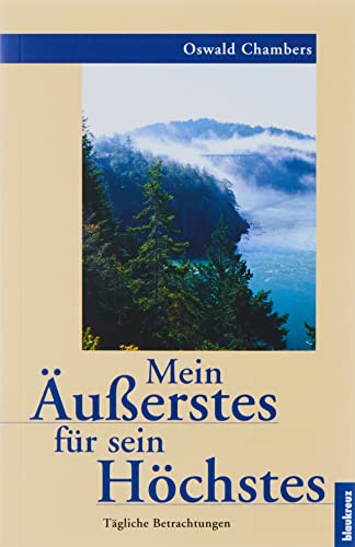 Mein Äusserstes für sein Höchstes: Tägliche Betrachtungen von Blaukreuz-Verlag