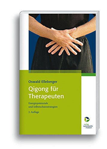 Qigong für Therapeuten: Energiepotenziale und Selbstschutzstrategien von Systemische Medizin