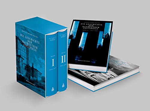 Die Geschichte der Bayreuther Festspiele: Band I: 1850–1950 und Band II: 1951–2000