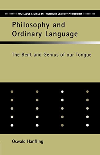 Philosophy and Ordinary Language: The Bent and Genius of Our Tongue (Routledge Studies in Twentieth Century Philosophy)