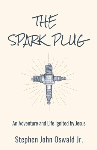 The Spark Plug: An Adventure and Life Ignited by Jesus von selfpublishing.com