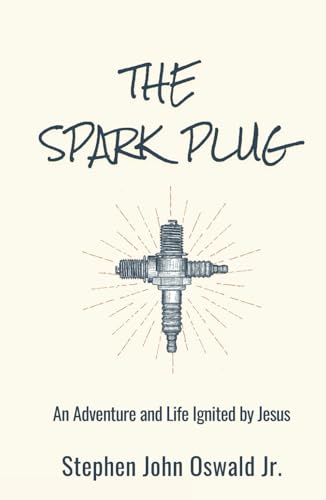 The Spark Plug: An Adventure and Life Ignited by Jesus