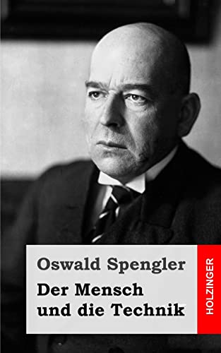 Der Mensch und die Technik: Beitrag zu einer Philosophie des Lebens Der Mensch und die Technik: Beitrag zu einer Philosophie des Lebens