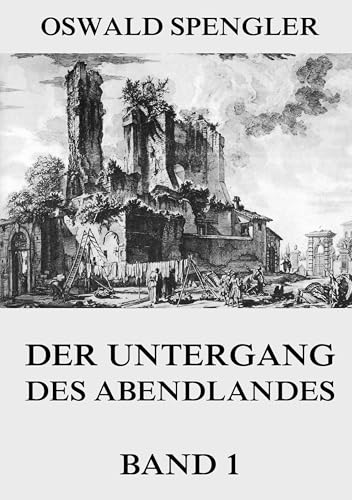 Der Untergang des Abendlandes, Band 1 von Jazzybee Verlag