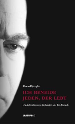Ich beneide jeden, der lebt: Die Aufzeichnungen "Eis heauton" aus dem Nachlaß von Lilienfeld Verlag